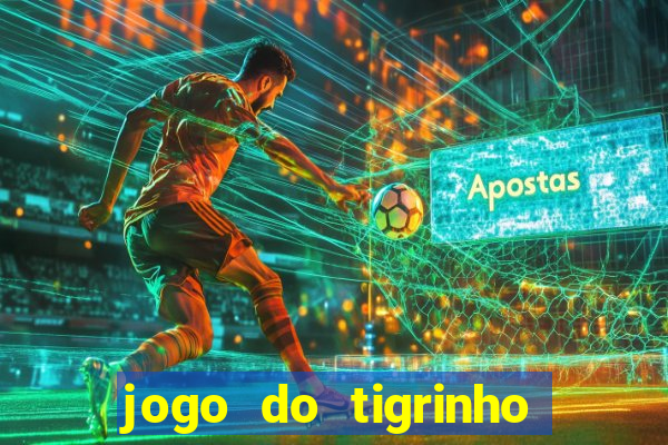 jogo do tigrinho que tá dando dinheiro