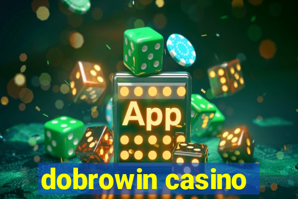 dobrowin casino