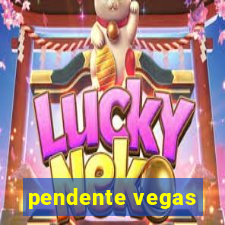 pendente vegas