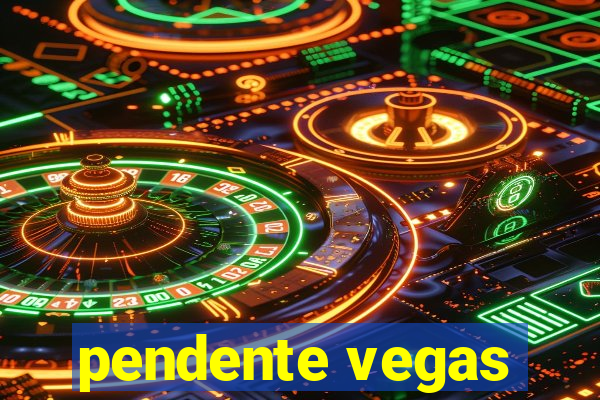 pendente vegas