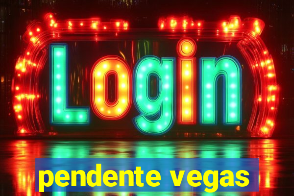 pendente vegas