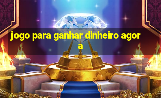 jogo para ganhar dinheiro agora