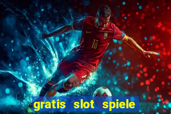 gratis slot spiele ohne anmelden