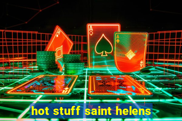 hot stuff saint helens