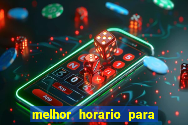 melhor horario para jogar slots