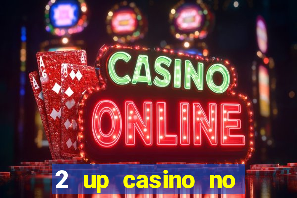 2 up casino no deposit bonus