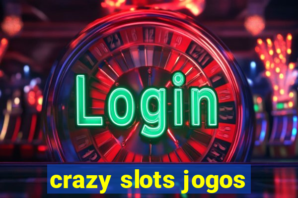 crazy slots jogos