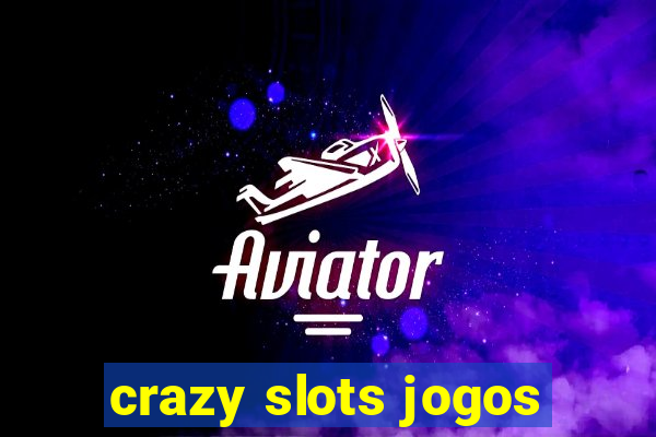 crazy slots jogos