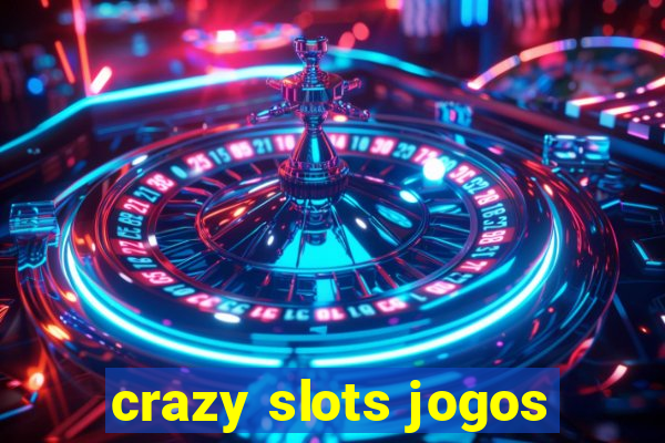 crazy slots jogos