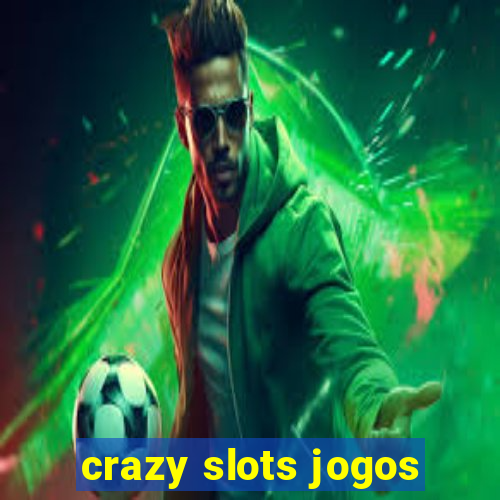 crazy slots jogos