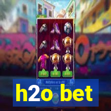 h2o bet