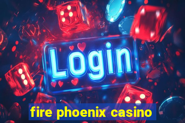 fire phoenix casino