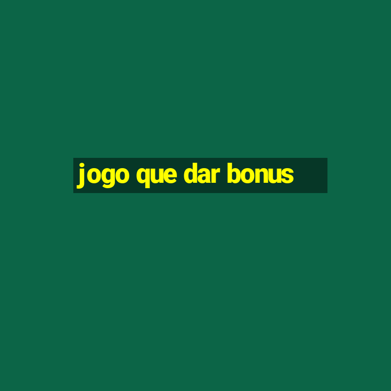 jogo que dar bonus