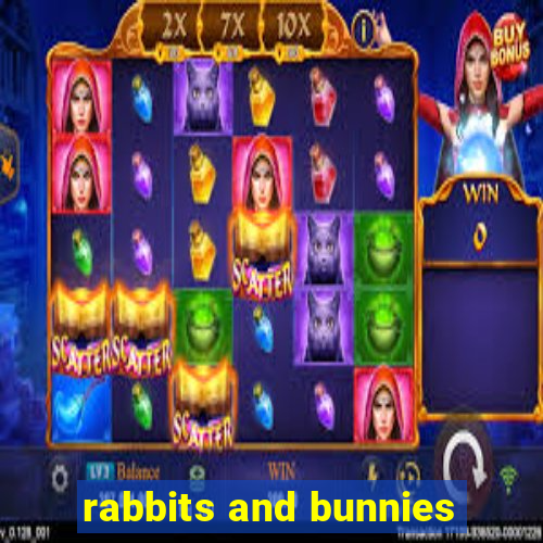 rabbits and bunnies