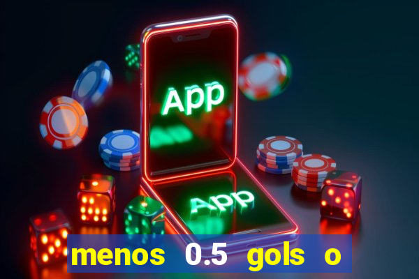 menos 0.5 gols o que significa