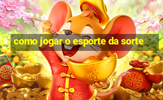 como jogar o esporte da sorte