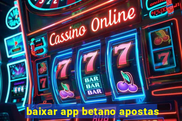 baixar app betano apostas