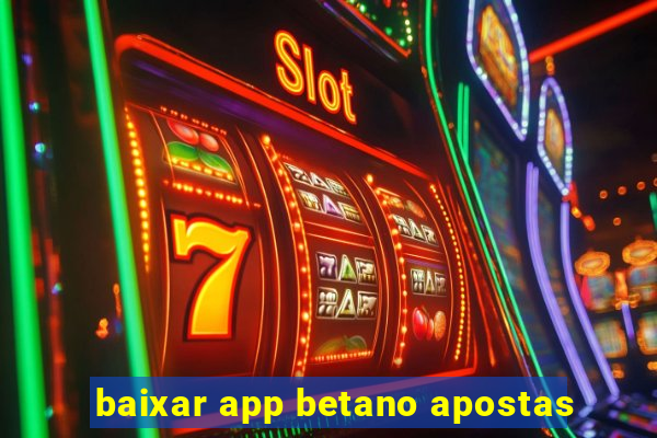 baixar app betano apostas