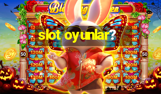 slot oyunlar?