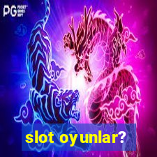 slot oyunlar?