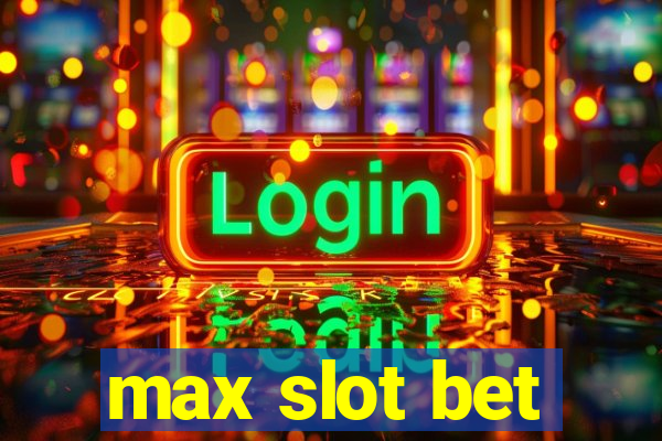 max slot bet