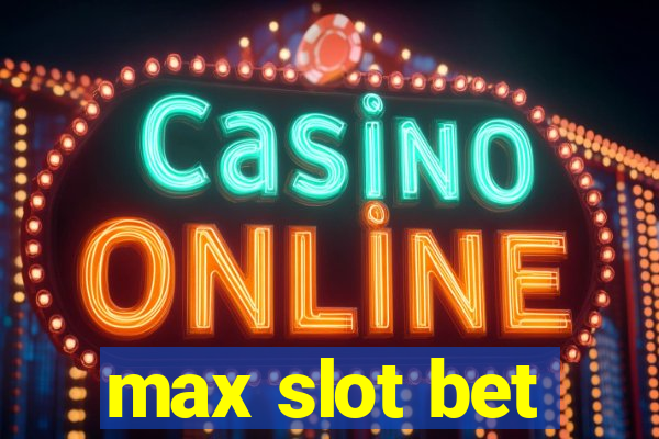 max slot bet