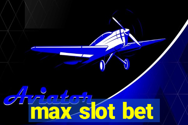 max slot bet