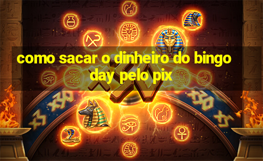 como sacar o dinheiro do bingo day pelo pix