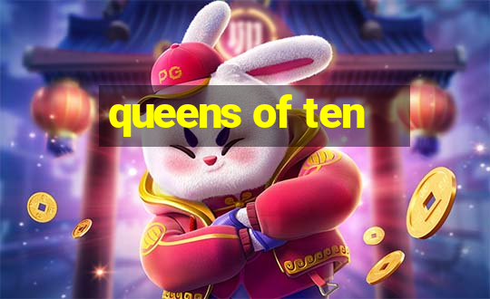 queens of ten