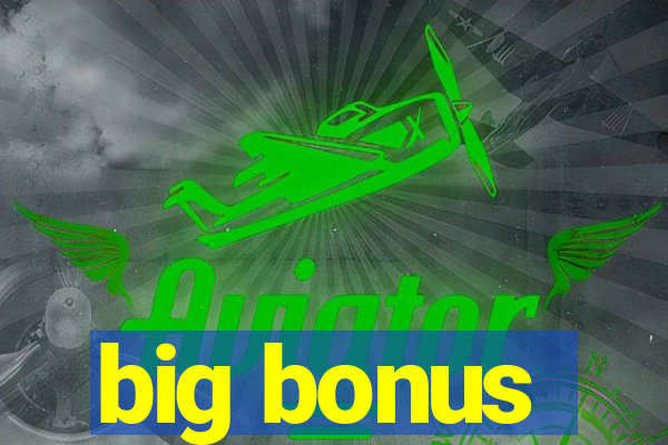 big bonus