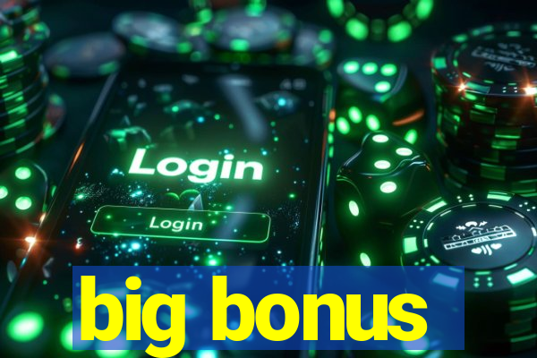 big bonus