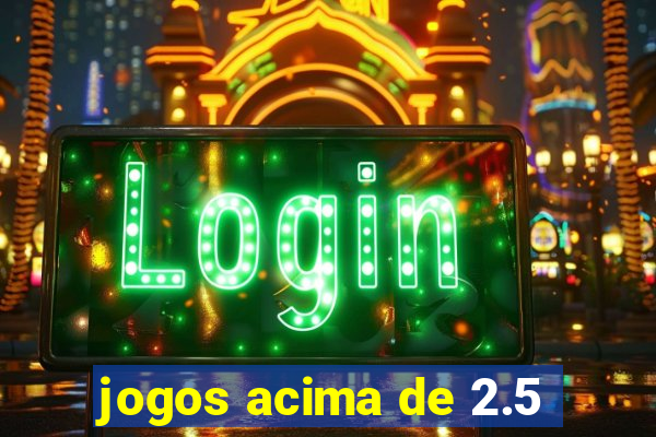 jogos acima de 2.5