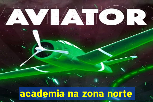 academia na zona norte