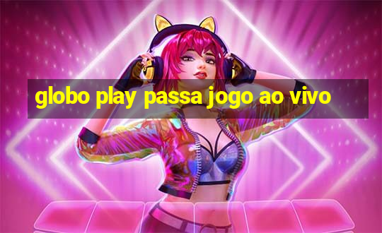 globo play passa jogo ao vivo