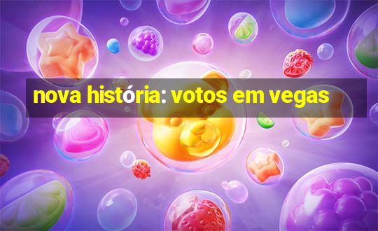 nova história: votos em vegas