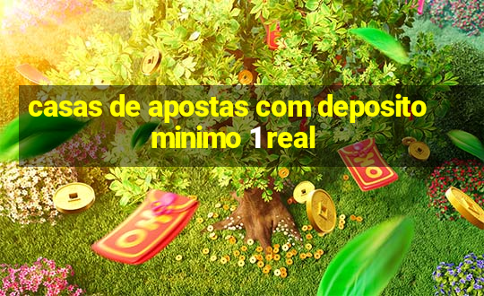 casas de apostas com deposito minimo 1 real