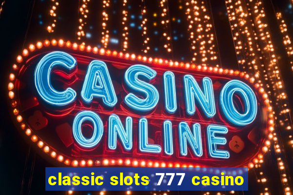 classic slots 777 casino