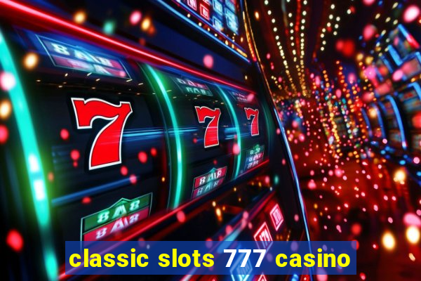 classic slots 777 casino