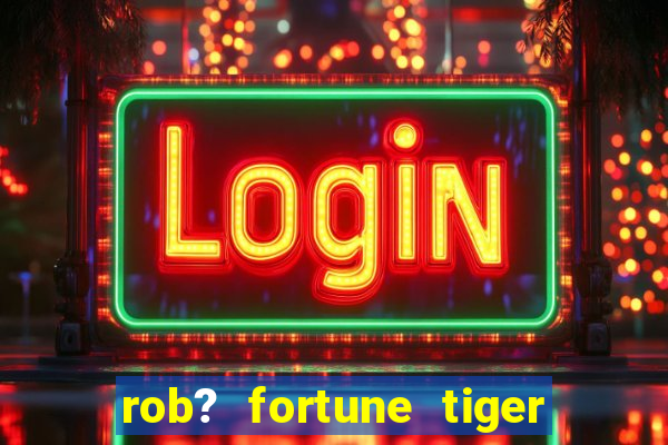 rob? fortune tiger grátis download