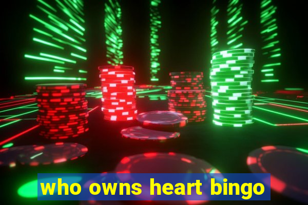 who owns heart bingo