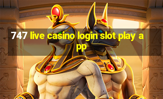 747 live casino login slot play app