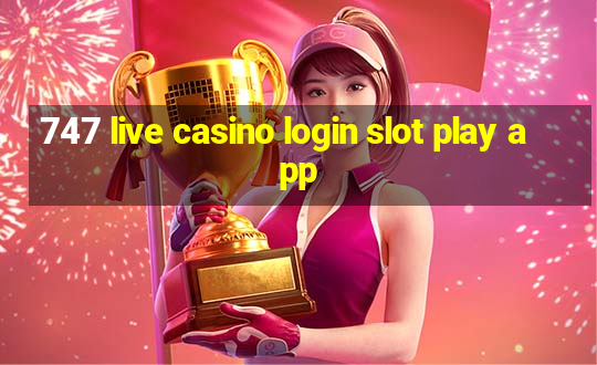 747 live casino login slot play app