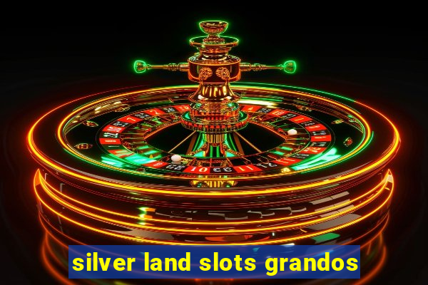 silver land slots grandos