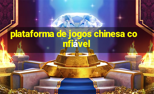 plataforma de jogos chinesa confiável