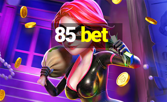 85 bet