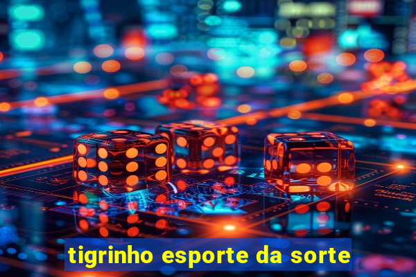 tigrinho esporte da sorte