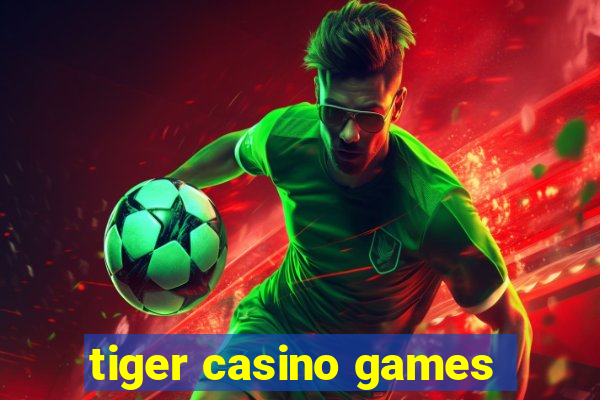 tiger casino games