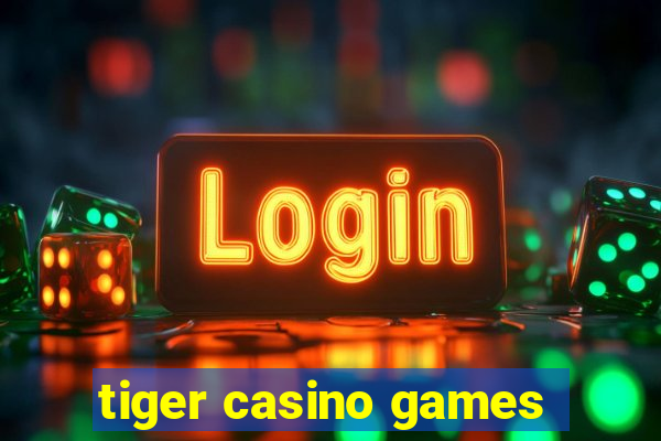 tiger casino games