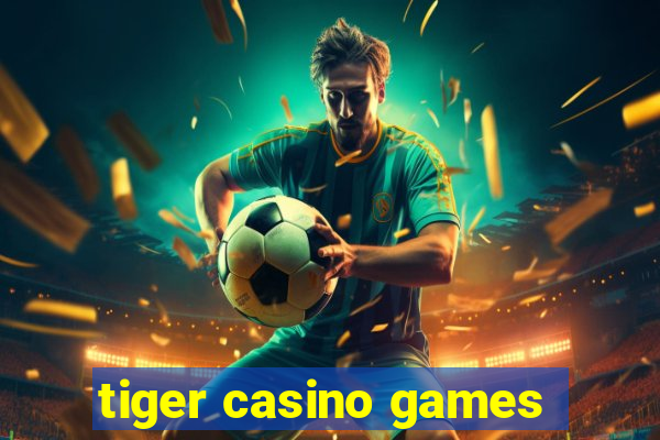 tiger casino games