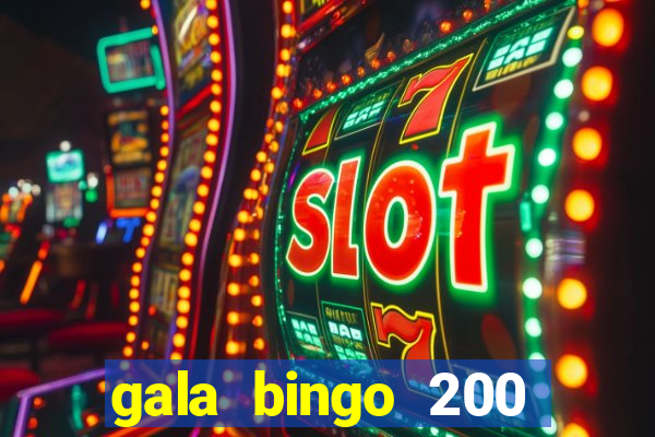 gala bingo 200 free spins